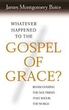 Whatever happened to the gospel of grace? : recovering the doctrines that shook the world