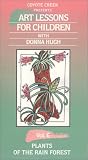 Plants of the Rain Forest (Art Lessons for Children, Vol. 6)