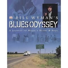 Bill Wyman's Blues Odyssey: A Journey to Music's Heart and Soul