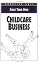 Start Your Own Childcare Business (Start Your Own Business)