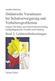 Didaktische Variationen bei Schulverweigerung und Verhaltensproblemen. Impulse fuer Schul- und Unterrichtsentwicklung, sozialpaedagogische Projekte und Coaching. Band 2: Lebenswelterkundungen.