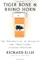 Tiger Bone & Rhino Horn: The Destruction of Wildlife for Traditional Chinese Medicine