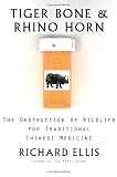 Tiger Bone & Rhino Horn: The Destruction of Wildlife for Traditional Chinese Medicine