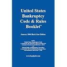 U.S. Bankruptcy Code and Rules Booklet: January 2006 Black Line Edition by