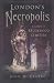 London's Necropolis: A Guide to Brookwood Cemetery