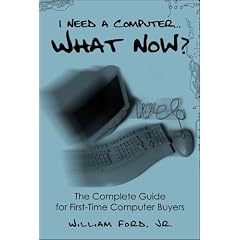 I Need a Computer...What Now? The Complete Guide for First-Time Computer Buyers