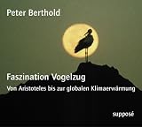 Faszination Vogelzug. 2 CDs: Von Aristoteles bis zur globalen Klimaerwaermung