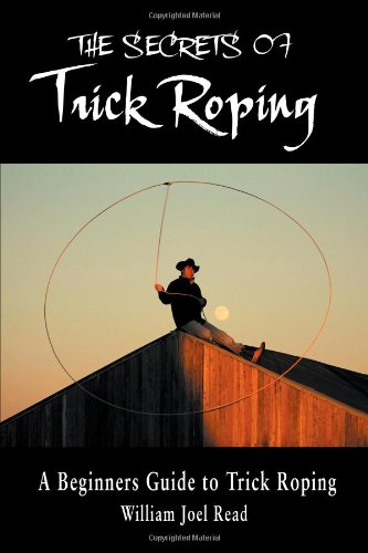 The Secrets of Trick Roping: A Beginners Guide to Trick Roping