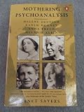 Mothering psychoanalysis : Helene Deutsch, Karen Horney, Anna Freud and Melanie Klein