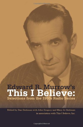 Edward R. Murrows This I Believe: Selections from the 1950s Radio Series