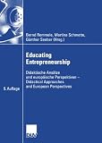 Produkt-Bild: Educating Entrepreneurship: Didaktische Ans&auml;tze und europ&auml;ische Perspektiven - Didactical Approaches and European Perspectives