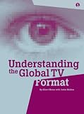 Understanding the Global TV Format (Intellect Books - Readings in Art and Design Education) Understanding the Global TV Format (Intellect Books - Readings in Art and Design Education)