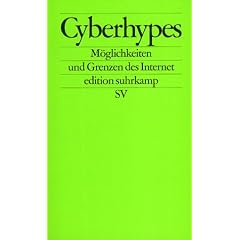 Cyberhypes. M�glichkeiten und Grenzen des Internet.