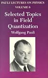 Selected Topics in Field Quantization (Vol. 6 of Pauli Lectures on Physics) (Pauli Lectures on Physics Volume 6)
