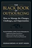 The Black Book of Outsourcing: How to Manage the Changes, Challenges, and Opportunities Douglas Brown, Scott Wilson