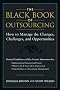 The Black Book of Outsourcing: How to Manage the Changes, Challenges, and Opportunities The Black Book of Outsourcing: How to Manage the Changes, Challenges, and Opportunities