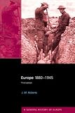 Europe, 1880-1945 (General History of Europe)