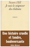 Je suis le seigneur du château par Susan Hill Je suis le seigneur du château par Hill