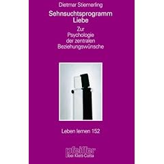 Sehnsuchtsprogramm Liebe. Zur Psychologie der zentralen Beziehungsw�nsche (Leben Lernen 152)