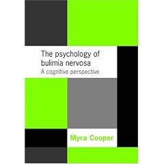 The Psychology of Bulimia Nervosa: A Cognitive Perspective