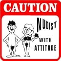CAUTION: NUDIST WITH ATTITUDE joke nude sign