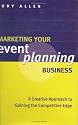 Marketing Your Event Planning Business: A Creative Approach to Gaining the Competitive Edge
