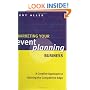 Marketing Your Event Planning Business: A Creative Approach to Gaining the Competitive Edge