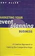 Marketing Your Event Planning Business: A Creative Approach to Gaining the Competitive Edge