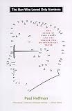 The Man Who Loved Only Numbers: The Story of Paul Erdos and the Search for Mathematical Truth