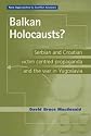 Balkan Holocausts?: Serbian and Croatian Victim Centered Propaganda and the War in Yugoslavia