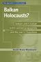 Balkan Holocausts?: Serbian and Croatian Victim Centered Propaganda and the War in Yugoslavia