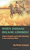 When Indians Became Cowboys: Native Peoples and Cattle Ranching in the American West