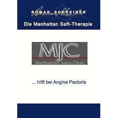 Die Manhattan Saft-Therapie . . . hilft bei Angina Pectoris: Deutsche Ausgabe (German... by Dr. Roman Schreiber