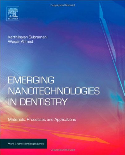 Emerging Nanotechnologies in Dentistry: Processes, Materials and Applications (Micro & Nano Technologies)