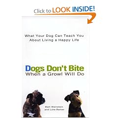 Dogs Don't Bite When a Growl Will Do: What Your Dog Can Teach You About Living a Happy Life