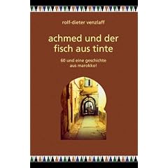 Achmed und der Fisch aus Tinte: 60 und eine Geschichte aus Marokko!