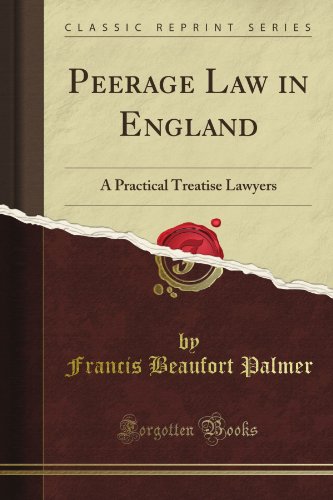 Peerage Law in England: A Practical Treatise Lawyers (Classic Reprint)