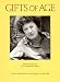 Gifts of Age: Portraits and Essays of 32 Remarkable Women