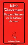 Gaspard Hauser, ou, La paresse du coeur