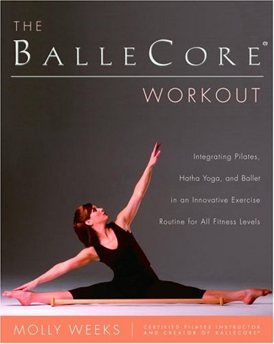 The BalleCore® Workout: Integrating Pilates, Hatha Yoga, and Ballet in an Innovative Exercise Routine for All Fitness Levels