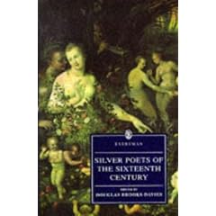Silver Poets of the Sixteenth Century: Sir Thomas Wyatt, Henry Howard, Sir Walter Ralegh, Sir Philip Sidney, Mary Sidney, Michael Drayton, and Sir John Davies (Everyman's Library)