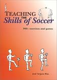 Teaching the Skills of Soccer: 900+ Exercises and Games