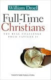 Full-Time Christians: The Real Challenge from Vatican II (Celebrate the 50 Days of Easter!)