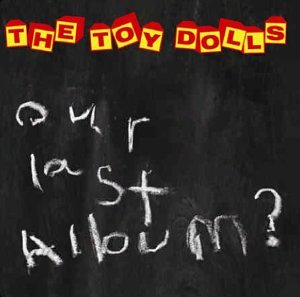 Toy Dolls - Our Last Album? - Zortam Music