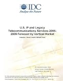 Review IDC Research  / U.S. IP and Legacy Telecommunications Services 2005-2009 Forecast by Vertical Market