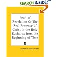 Pearl of Revelation or The Real Presence of Christ in the Holy Eucharist from the Beginning of Time by  Emmanuel Elkouri Hanna