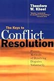 The Keys to Conflict Resolution 2 Ed: Proven Methods of Resolving Disputes Voluntarily