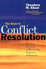 The Keys to Conflict Resolution 2 Ed: Proven Methods of Resolving Disputes Voluntarily