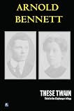 Cover of These Twain by Arnold Bennett 0755116038