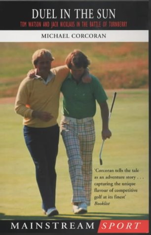 Duel in the Sun: Tom Watson and Jack Nicklaus in the Battle of Turnberry (Maintream Sport)